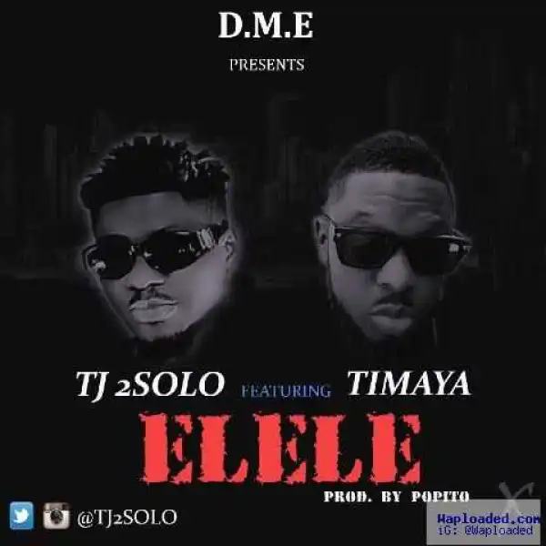 TJ 2Solo - Elele (Prod. By Popito) Ft. Timaya